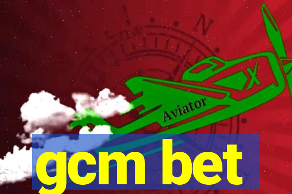 gcm bet