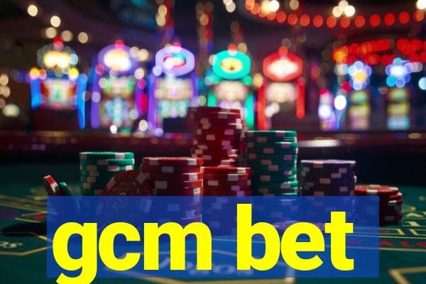 gcm bet