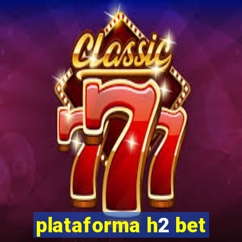 plataforma h2 bet