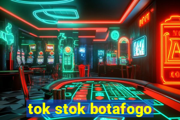 tok stok botafogo