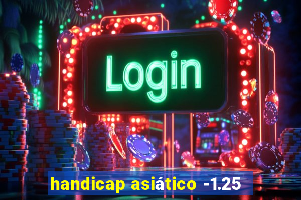 handicap asiático -1.25