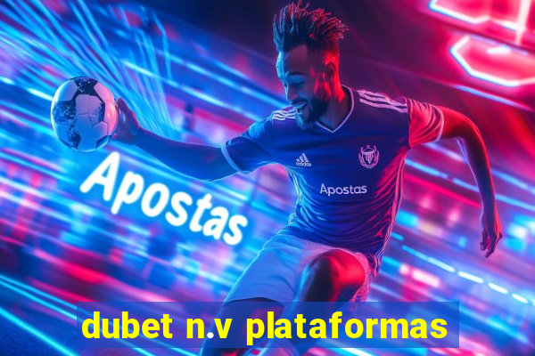 dubet n.v plataformas