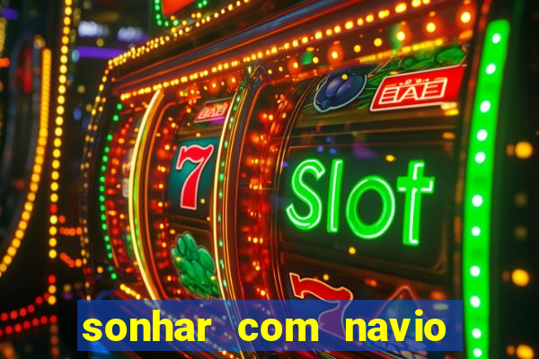 sonhar com navio no jogo do bicho