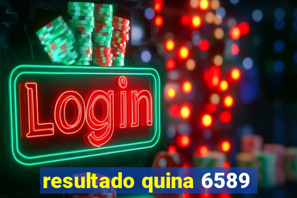 resultado quina 6589