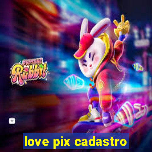 love pix cadastro