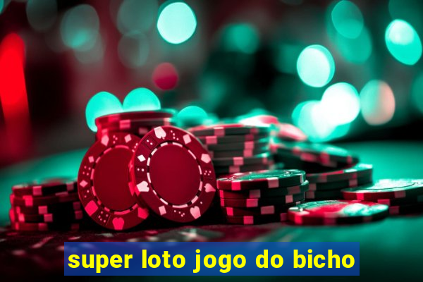 super loto jogo do bicho