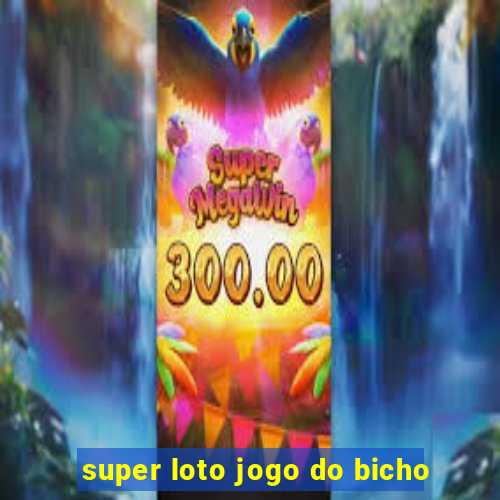 super loto jogo do bicho