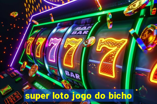 super loto jogo do bicho