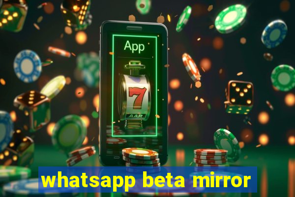 whatsapp beta mirror