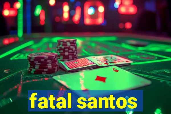 fatal santos