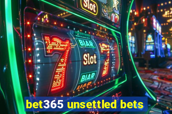 bet365 unsettled bets