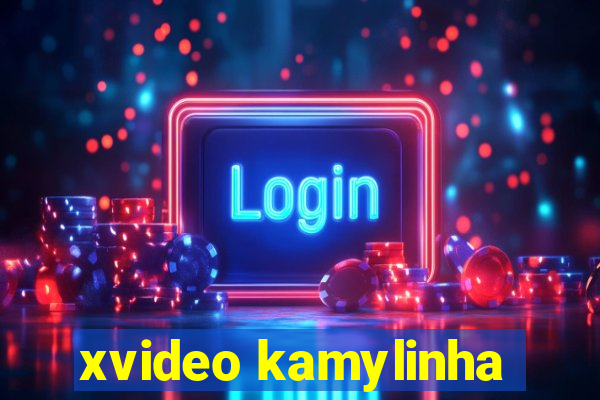 xvideo kamylinha