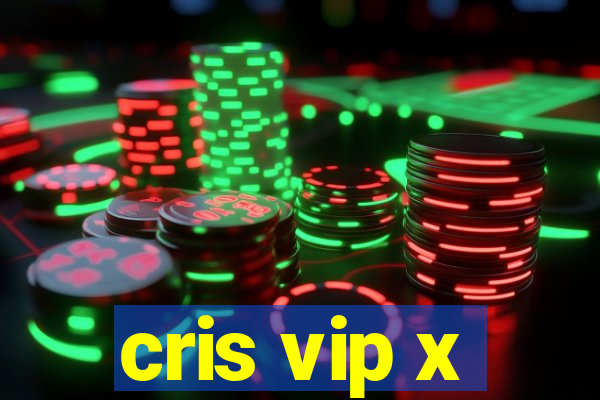 cris vip x