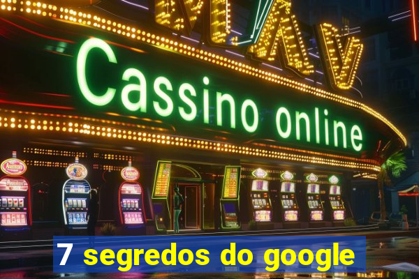 7 segredos do google