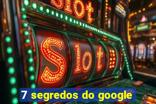 7 segredos do google