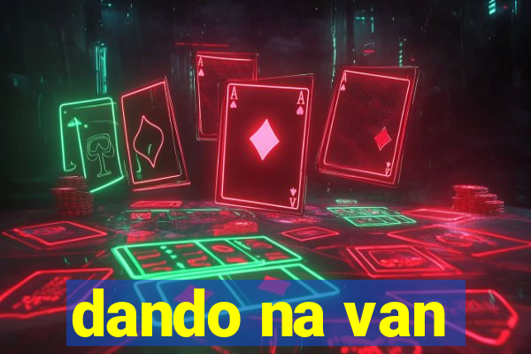 dando na van