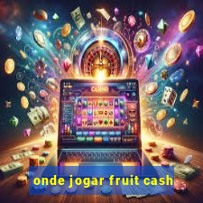 onde jogar fruit cash