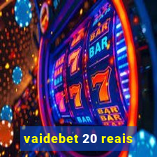 vaidebet 20 reais