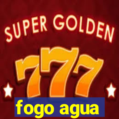 fogo agua