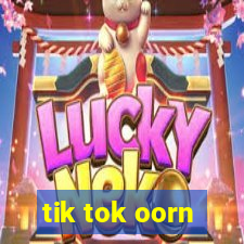 tik tok oorn