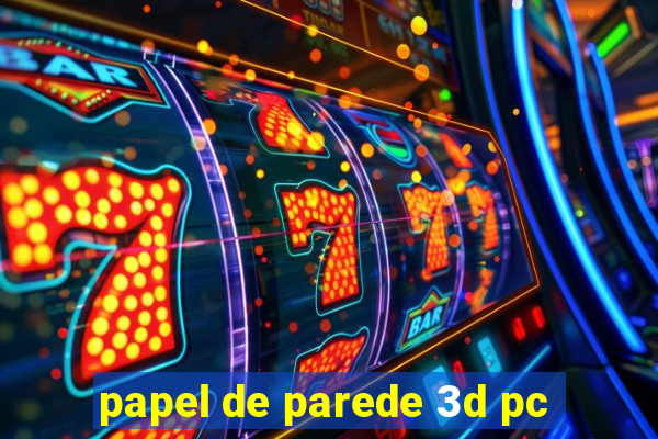 papel de parede 3d pc