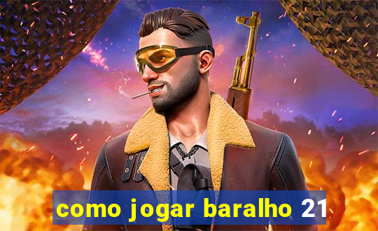 como jogar baralho 21