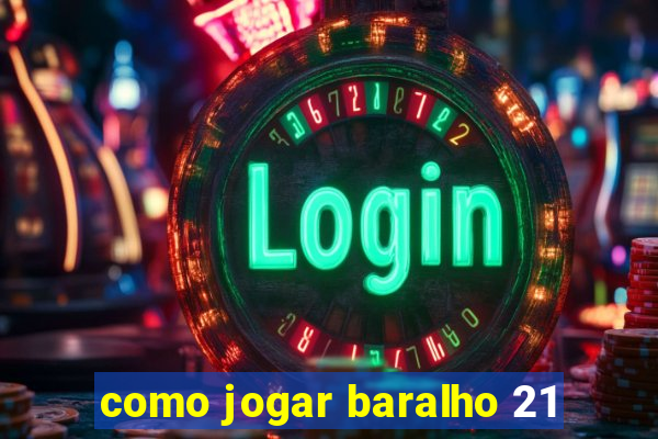 como jogar baralho 21