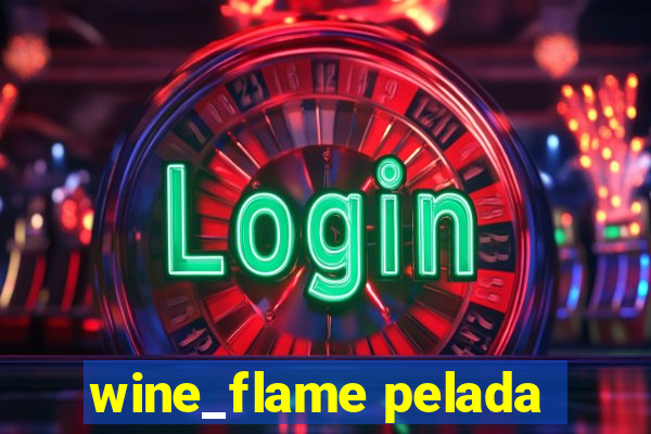 wine_flame pelada