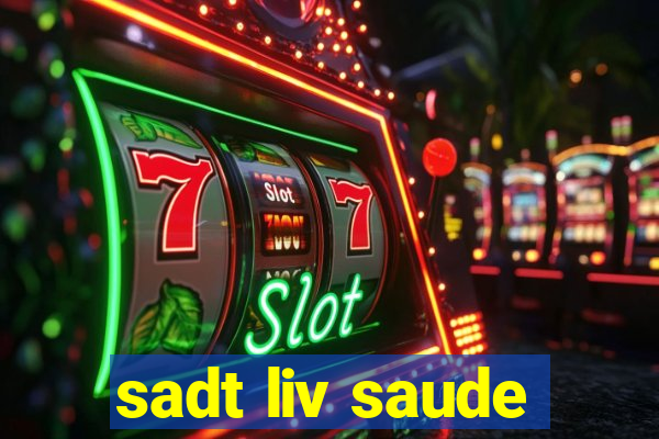 sadt liv saude