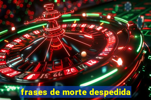 frases de morte despedida