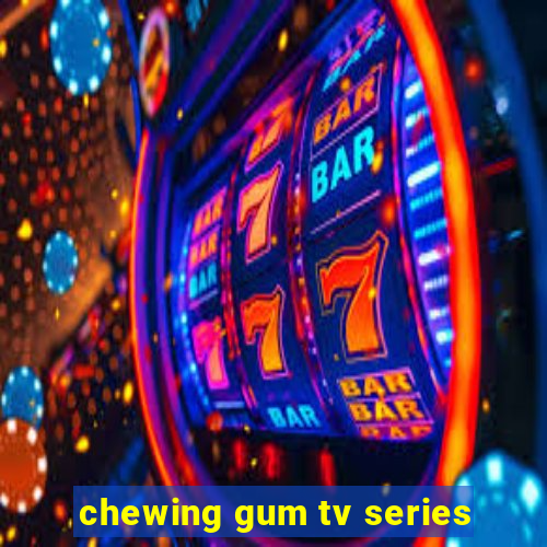 chewing gum tv series