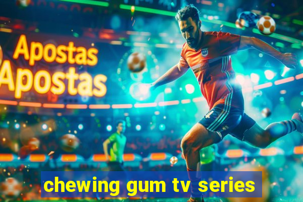 chewing gum tv series