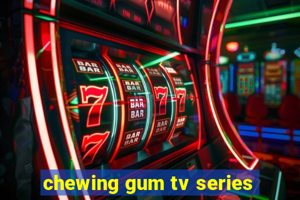 chewing gum tv series