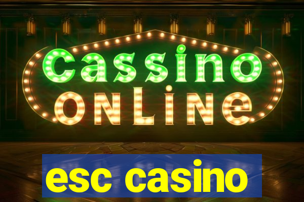 esc casino