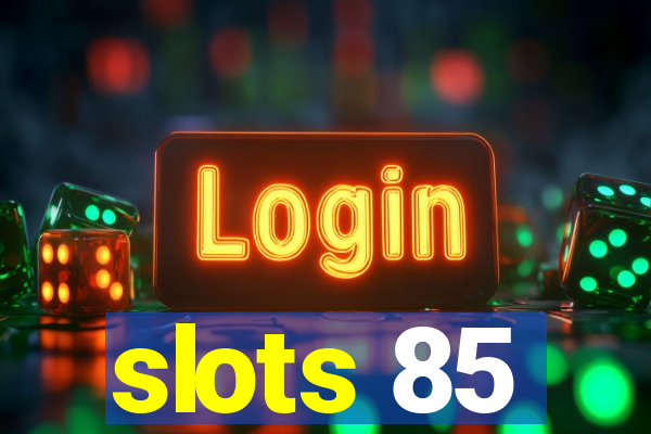 slots 85