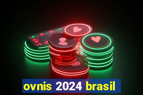 ovnis 2024 brasil