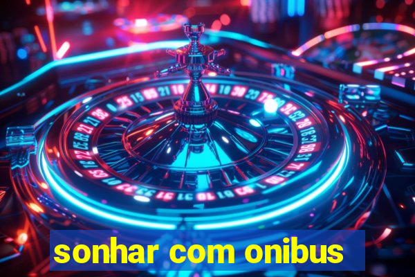 sonhar com onibus