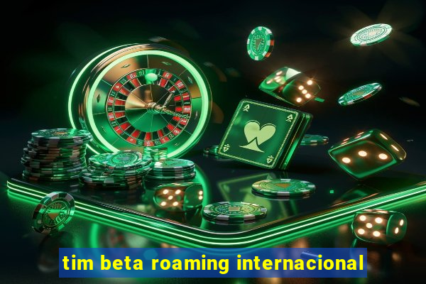 tim beta roaming internacional