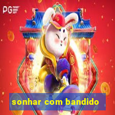 sonhar com bandido