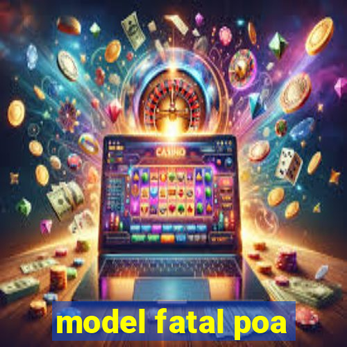 model fatal poa