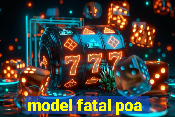 model fatal poa