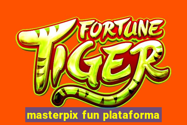 masterpix fun plataforma