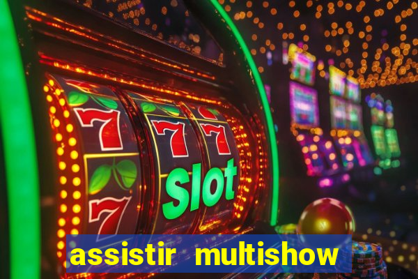 assistir multishow online ao vivo