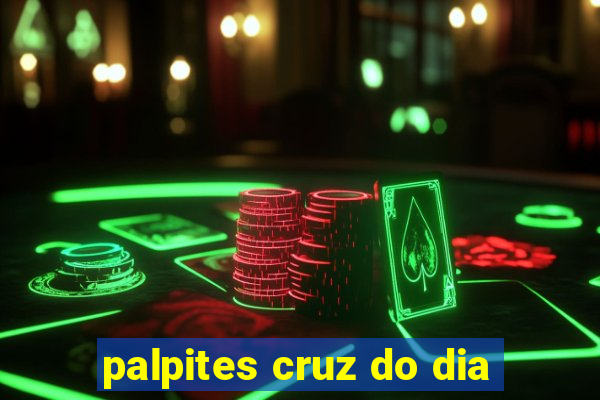 palpites cruz do dia