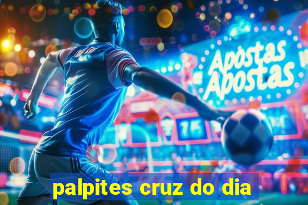 palpites cruz do dia