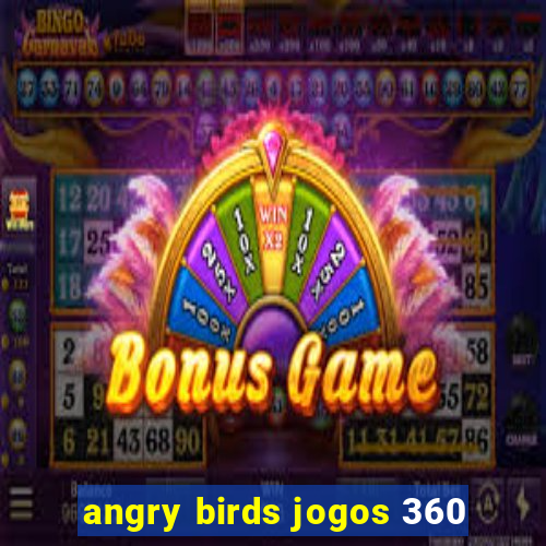 angry birds jogos 360