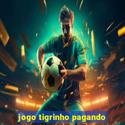 jogo tigrinho pagando