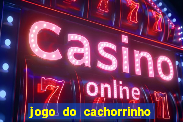 jogo do cachorrinho que ganha dinheiro