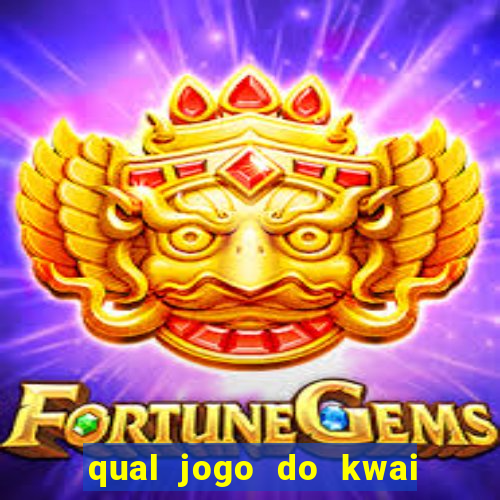 qual jogo do kwai que ganha mais dinheiro