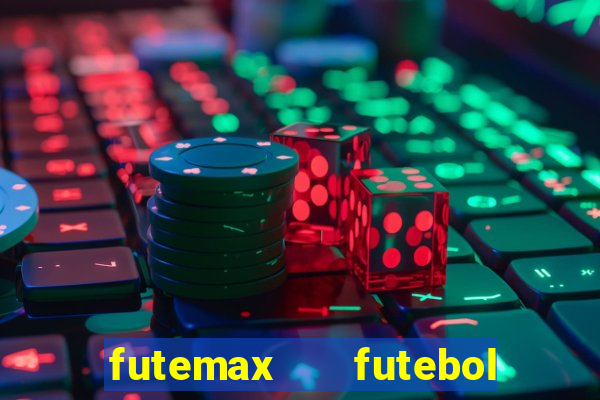 futemax   futebol ao vivo